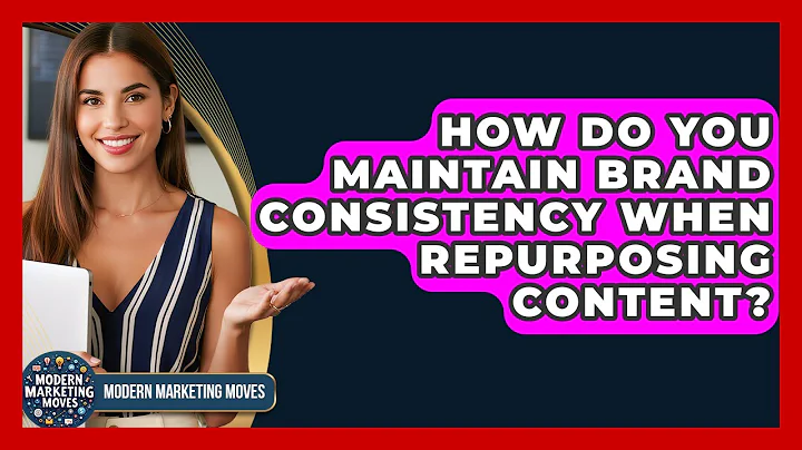 How Do You Maintain Brand Consistency When Repurposing Content? - Modern Marketing Moves