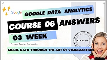 Course 06 / 03 Week Google Data Analytics Certification Course Answers
