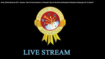 Bronx EdTech Showcase 2015 - Keynote: “Save us from Ourselves:..."