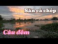 Câu đêm săn con cá kể, trãi nghiệm gói cám chép vương mới ra mắt