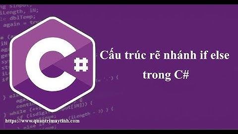 [Lập trình C# căn bản] - Bài 11: Cấu trúc rẽ nhánh If Else