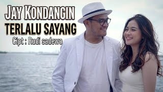 JAY KONDANGIN - TERLALU SAYANG 