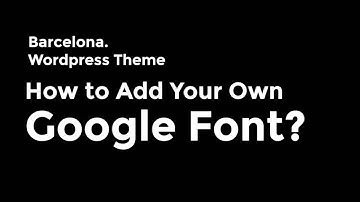 How to add your own google font? - Barcelona. Theme