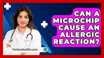 Can A Microchip Cause An Allergic Reaction? - PetGuide360.com