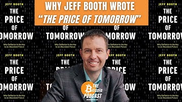 Why Jeff Booth Wrote The Price of Tomorrow (THE Bitcoin Podcast)