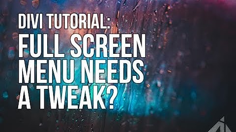 Divi Tutorial - The Full Screen Menu Needs Some Tweaks