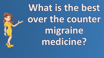 What is the best over the counter migraine medicine ? | Top Health FAQ Channel