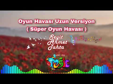 Seyit Ahmet Tahta - Oyun Havası Uzun Versiyon ( Süper Oyun Havası )