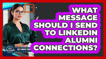 What Message Should I Send To LinkedIn Alumni Connections?