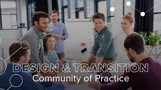 Introducing the Design and Transition Community of Practice
