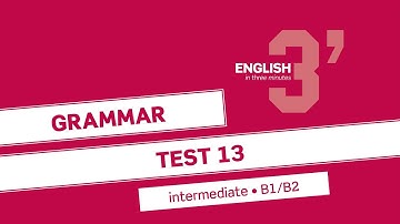 English in 3 minutes (Intermediate / B1/B2) - Grammar Test 13