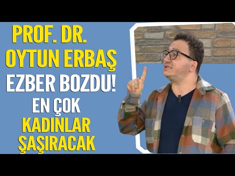 Prof. Dr. Oytun Erbaş'tan ezber bozan açıklamalar... En çok kadınlar şaşıracak!