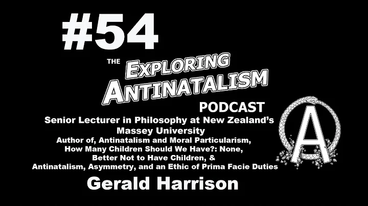 The Exploring Antinatalism Podcast #54 - Gerald Ha...