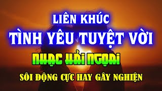 Lk Tình Yêu Tuyệt Vời Sôi Động Gây Nghiện - Trung Hành, Kiều Nga,Ngọc Hương - Nhạc Hải Ngoại Cực Hay