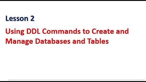 Lesson 2: Using DDL Commands to Create and Manage Databases and Tables.