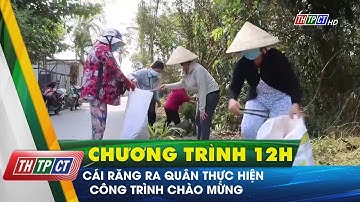 Cái Răng ra quân thực hiện công trình chào mừng | Cần Thơ TV