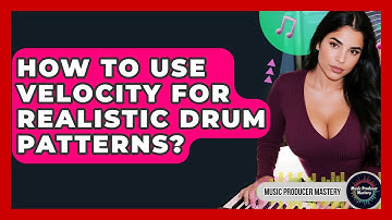 How To Use Velocity For Realistic Drum Patterns? - Music Producer Mastery