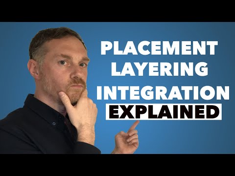 What Do You Know About Placement, Layering and Integration ?