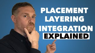 What Do You Know About Placement, Layering and Integration ?