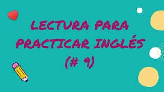 LECTURA PARA PRACTICAR INGLÉS!!! (Parte # 9)