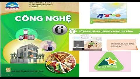 Công nghệ 6 bài 2: SỬ DỤNG NĂNG LƯỢNG TRONG GIA ĐÌNH ( BỘ CHÂN TRỜI SÁNG TẠO)