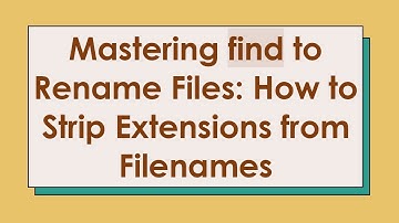 Mastering find to Rename Files: How to Strip Extensions from Filenames