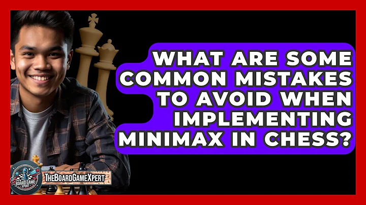 What Are Some Common Mistakes To Avoid When Implementing Minimax In Chess? - The Board Game Xpert
