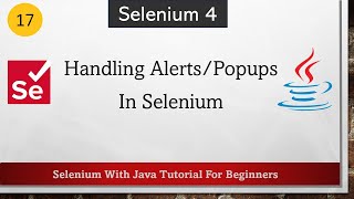 #17 Handling Alerts/Popups In Selenium | Selenium WebDriver Tutorial for Beginners