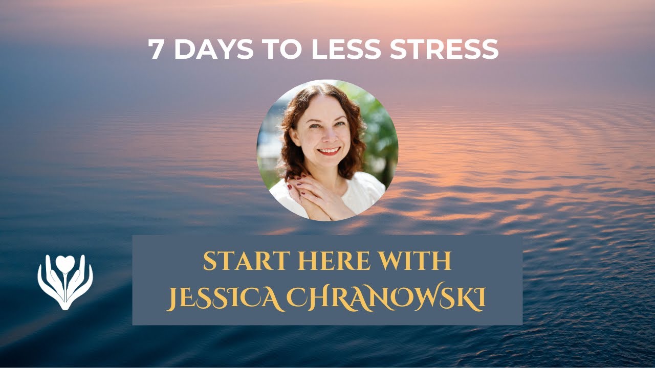 Introduction to the 7 Days to Less Stress Program with Jessica Chranowski of Pure Life Therapy