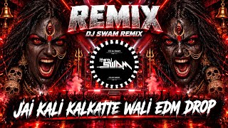 Jai Kali Kalkatte Wali Edm Drop Mix DJ Swam | Kali Mata Song 