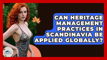 Can Heritage Management Practices in Scandinavia Be Applied Globally? - Unmapping Scandinavia