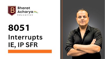 8051 | Interrupts | IE, IP SFRs | Vector Addresses | Bharat Acharya Education