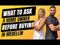 Medellin Real Estate Questions | What To Ask a Seller Before Buying?