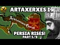 ARTAXERXES I - PERSIA RISES PART 5 - ACHAEMENID PERSIAN EMPIRE