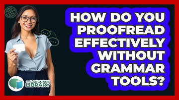 How Do You Proofread Effectively Without Grammar Tools? - The Language Library