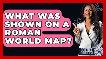 What Was Shown On A Roman World Map? - Science Through Time