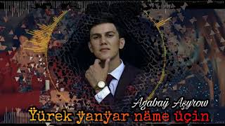 Agabay Ashyrow   Yurek yanyar name ucin 2020