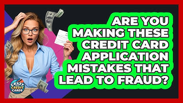 Are You Making These Credit Card Application Mistakes That Lead To Fraud? - Crazy About Credit Cards