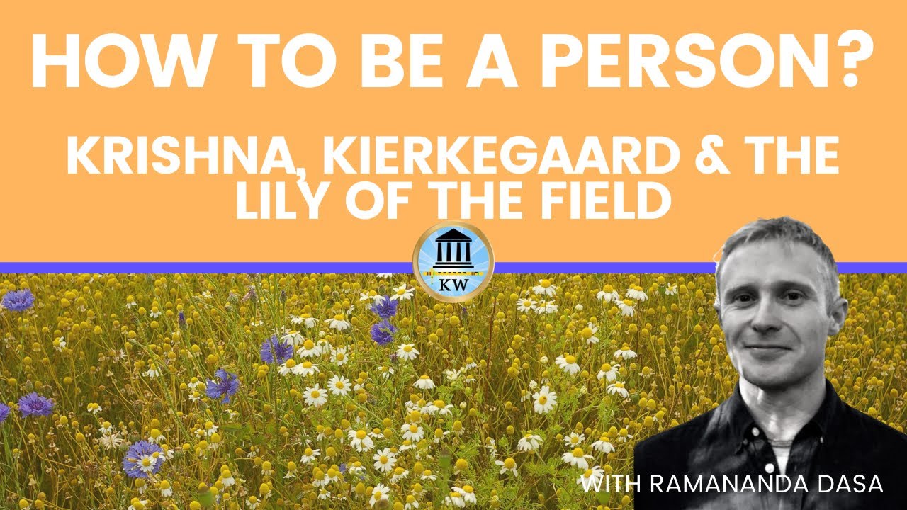 How to be a Person? Krishna, Kierkegaard and The Lily of the Field