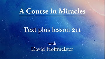 ACIM Lesson 211 Plus Text from Chapter 27 by David Hoffmeister -A Course in Miracles