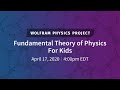 Wolfram Physics Project: Fundamental Theory of Physics For Kids