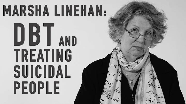 DBT & Treating Suicidal People | MARSHA LINEHAN