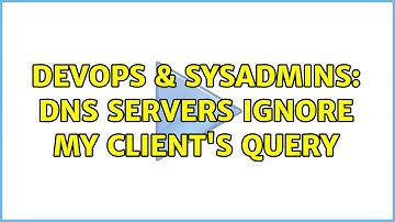 DevOps & SysAdmins: DNS servers ignore my client