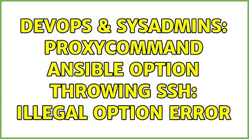 DevOps & SysAdmins: ProxyCommand ansible option throwing ssh: illegal option error
