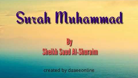 47. Surah Muhammad | Sheikh Saud Al-Shuraim - شيخ سعود الشريم | سورة محمد