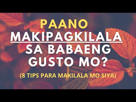 Paano makipagkilala sa babaeng gusto mo? 8 Tips