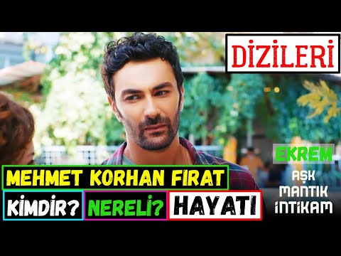 Mehmet Korhan Fırat Kimdir Nereli Kaç Yaşında? Hayatı - Oynadığı Diziler | Aşk Mantık İntikam Ekrem