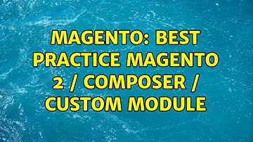 Magento: Best Practice Magento 2 / Composer / Custom Module