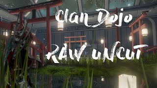Clan Dojo | RAW UNCUT