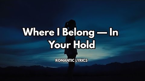 Where I Belong — In Your Hold |💋| Official Lyrics video| Best romantic song 2025